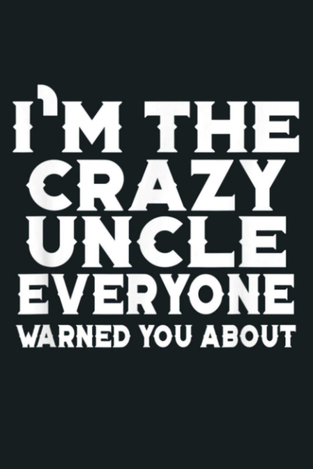 Uncle Funny Gift I M The Crazy Uncle Everyone Warned You: Notebook Planner - 6x9 inch Daily Planner Journal, To Do List Notebook, Daily Organizer, 114 Pages