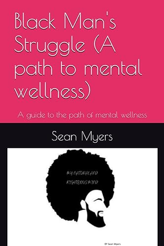 Black Man's Struggle (A path to mental wellness): A guide to the path of mental wellness