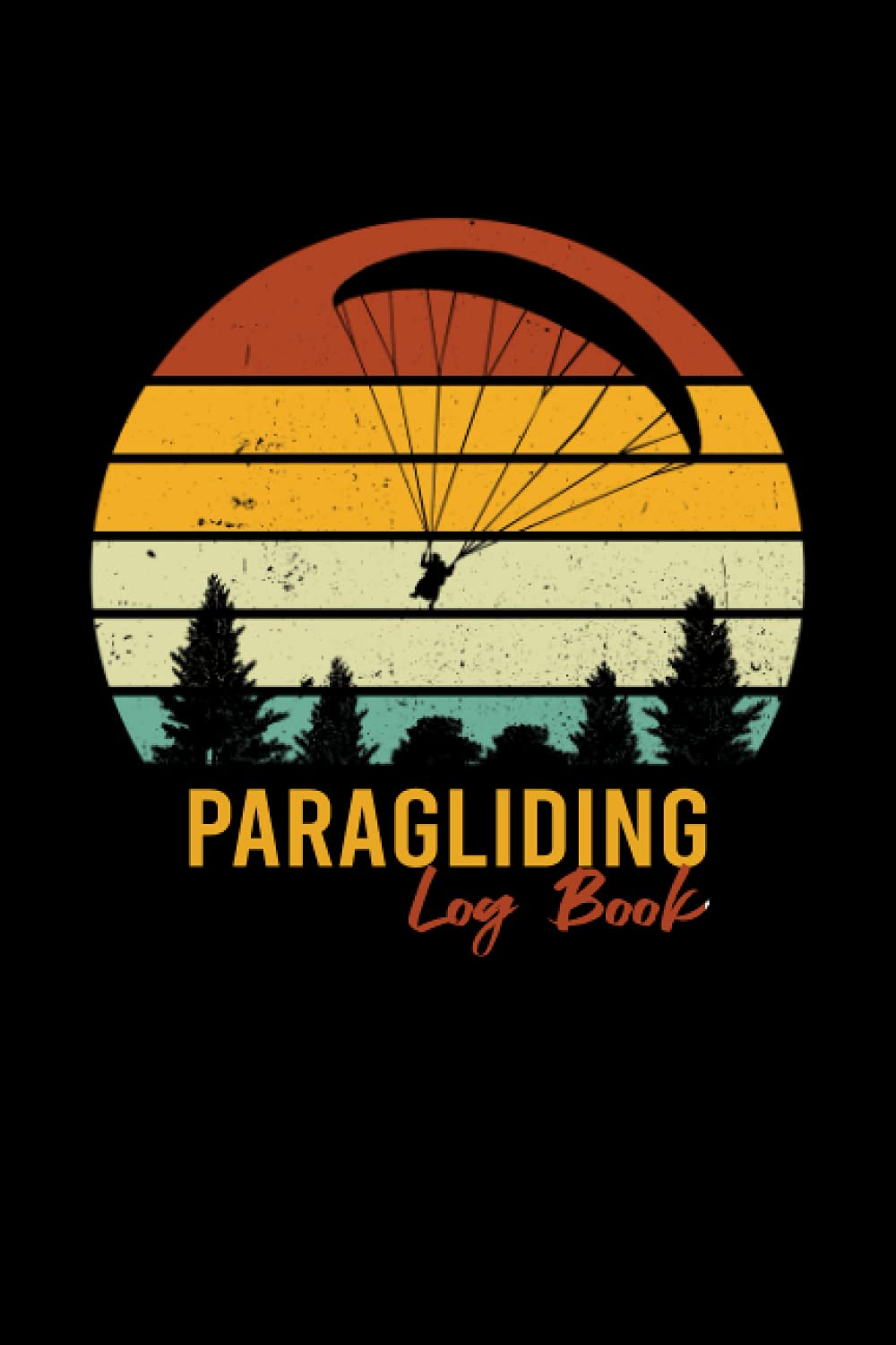 Paragliding Log Book: Paraglider Pilot Log Book To Track Flight Details, Flights Duration, Launch And Landing Info, Weather, Post-Flight Inspection and Much More - 120 Pages 6x9