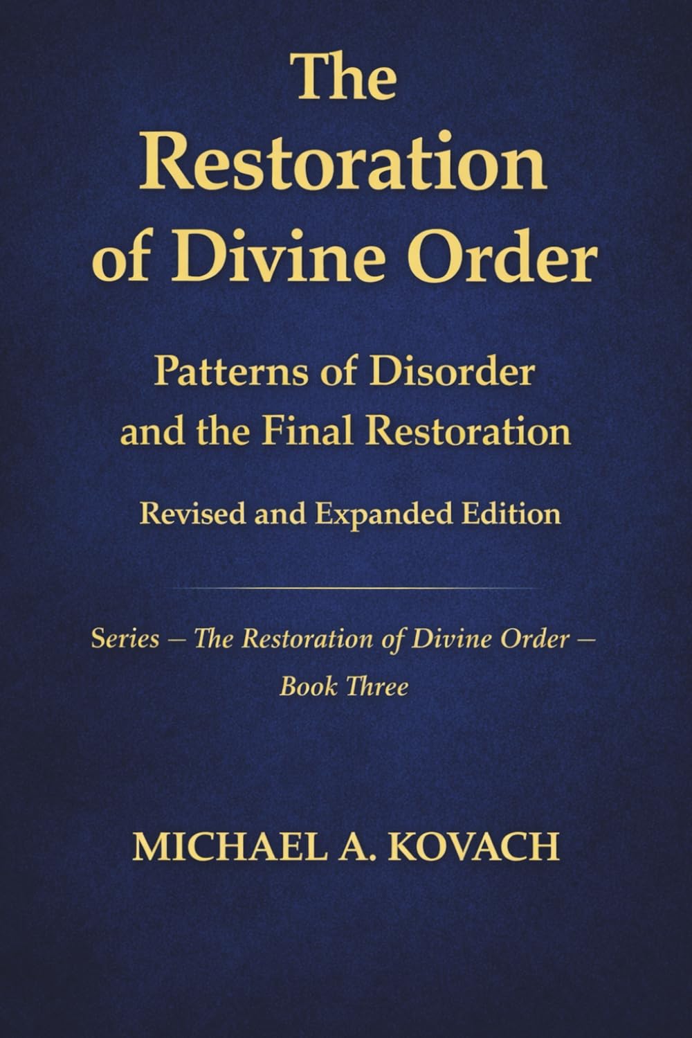 Patterns of Disorder and the Final Restoration: Revised and Expanded Edition (The Restoration of Divine Order)