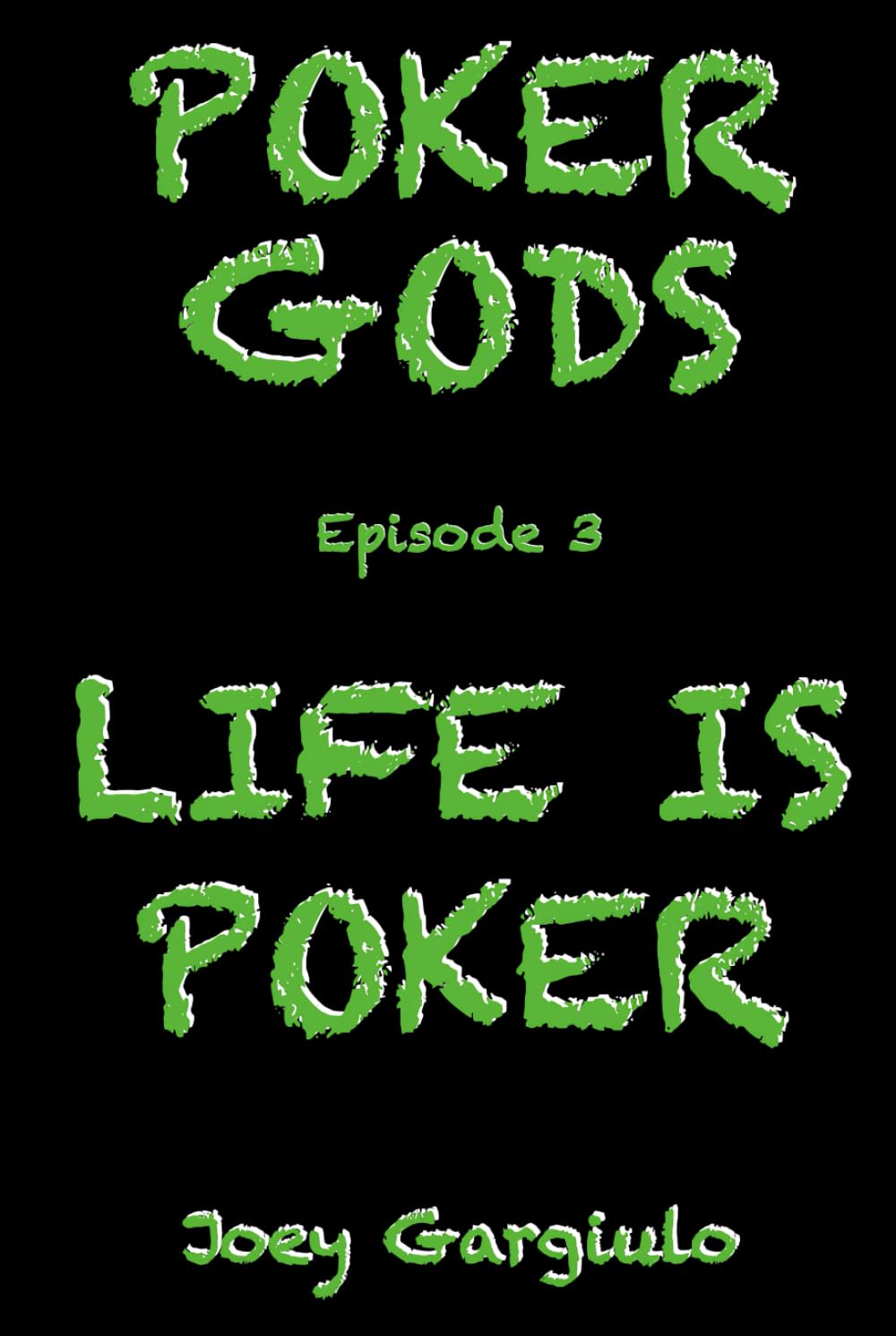 POKER GODS: EPISODE 3: LIFE IS POKER (POKER GODS The Series)