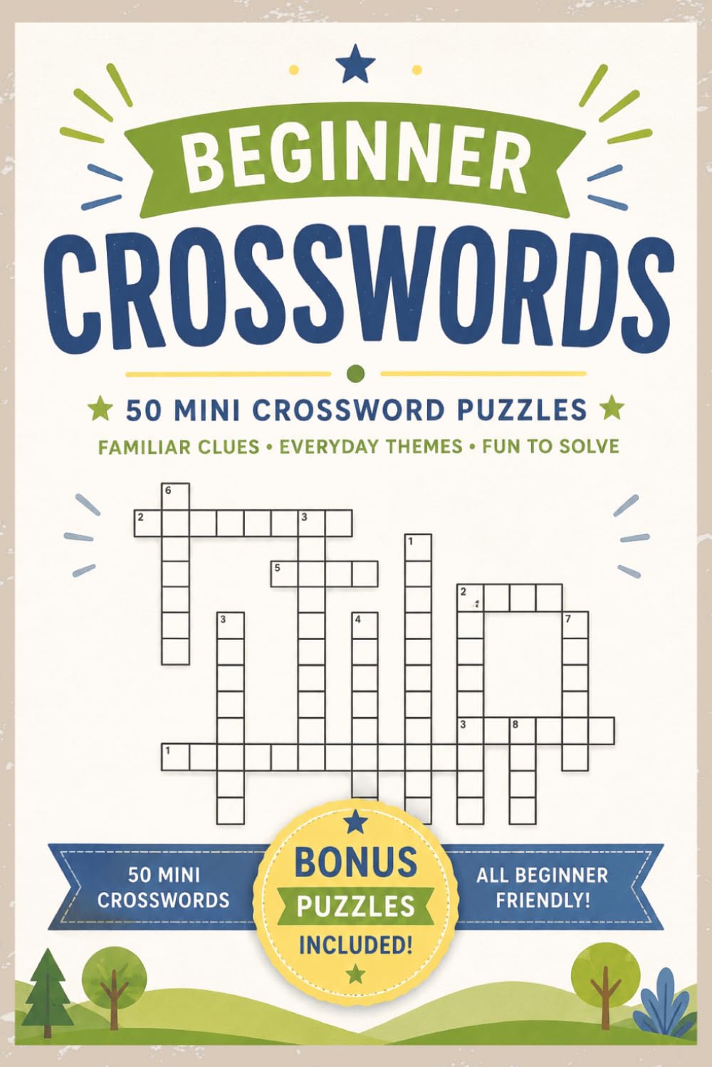 Beginner Crosswords: 50 Mini Crossword Puzzles with Familiar Clues, Everyday Themes, and Bonus Puzzles Included | Quick Puzzles with Comfortable ... Free Mental Stimulation (Crossword Books)