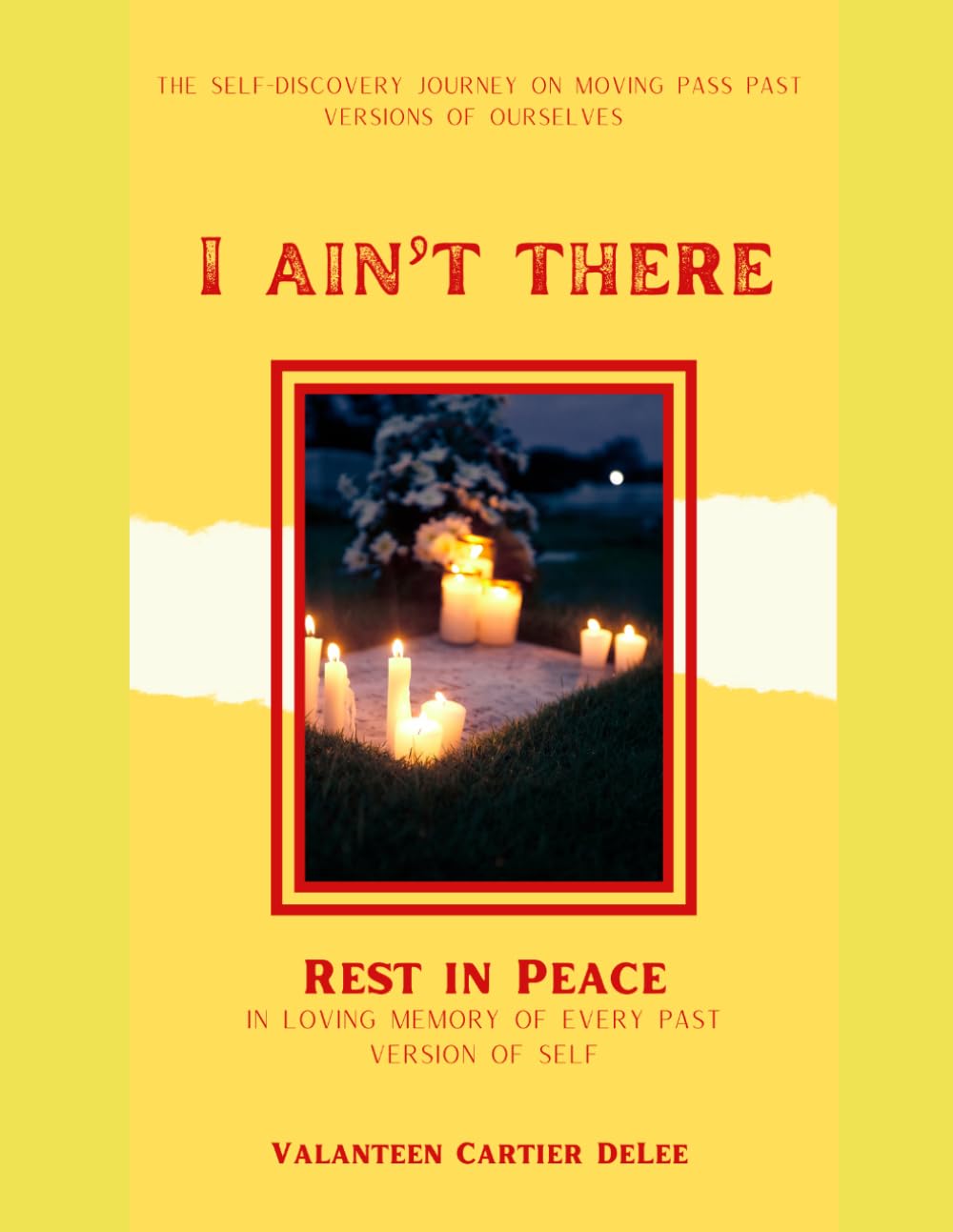 I Ain't There: The Self-Discovery Journey on Moving Pass Past Versions of Ourselves