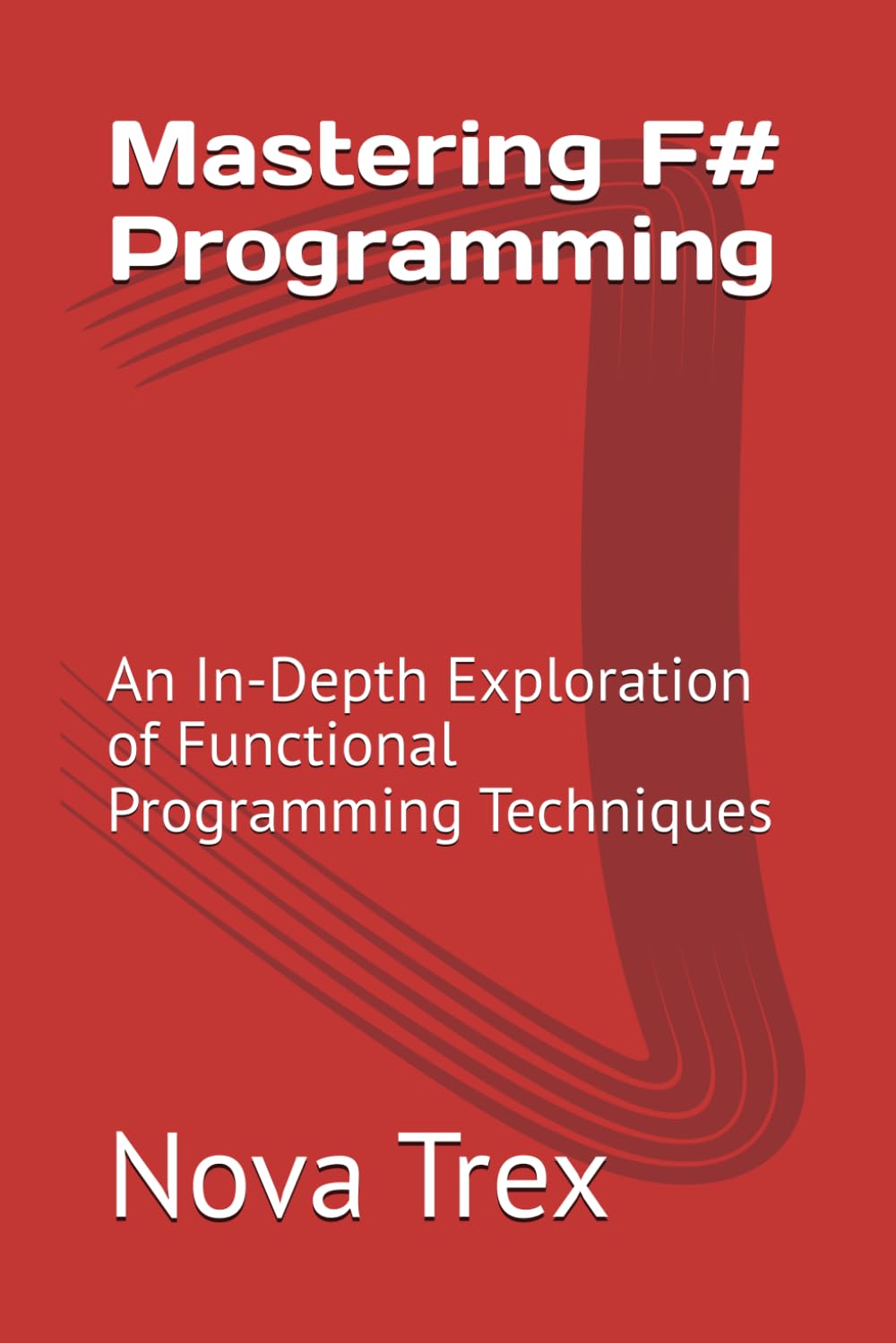 Mastering F# Programming: An In-Depth Exploration of Functional Programming Techniques