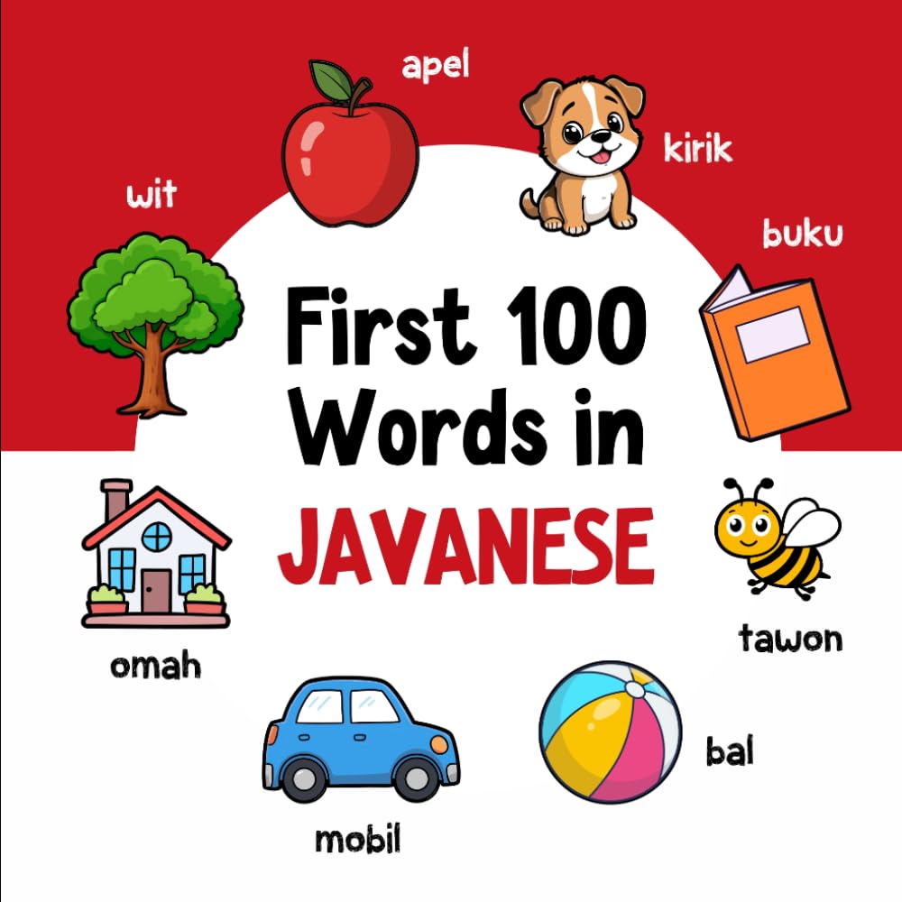 First 100 Words in Javanese: Bilingual English Javanese Picture Book for Kids with Pronunciations, Language Learning Flashcards, Dictionary for Babies, Toddlers, and Children