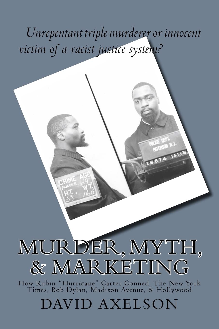 Murder, Myth, & Marketing: How Rubin "Hurricane" Carter Conned The New York Times, Bob Dylan, Madison Avenue, & Hollywood
