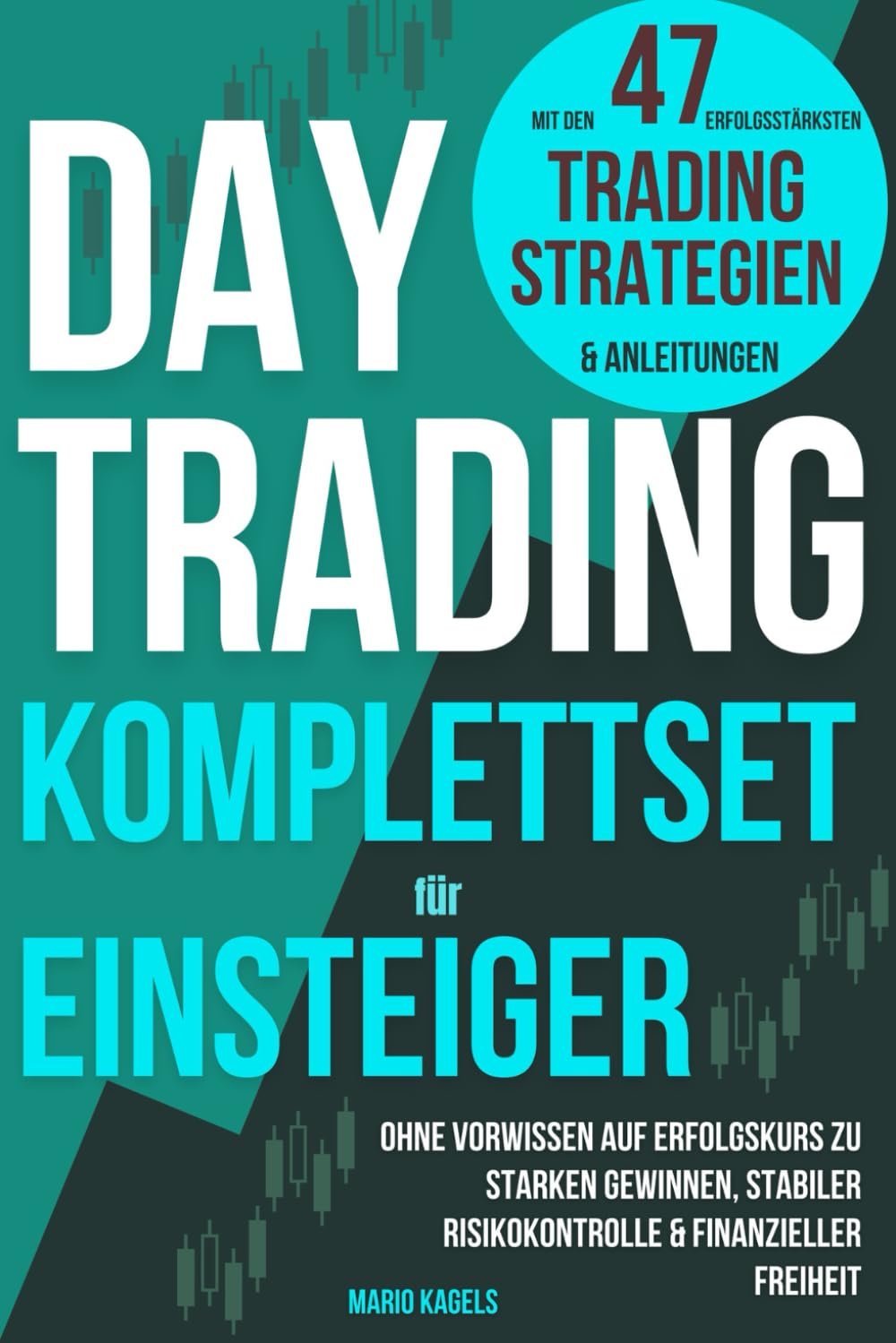 Daytrading Komplettset für Einsteiger mit den 47 erfolgsstärksten Trading Strategien & Anleitungen: Ohne Vorwissen auf Erfolgskurs zu starken Gewinnen  stabiler Risikokontrolle & finanzieller Freiheit