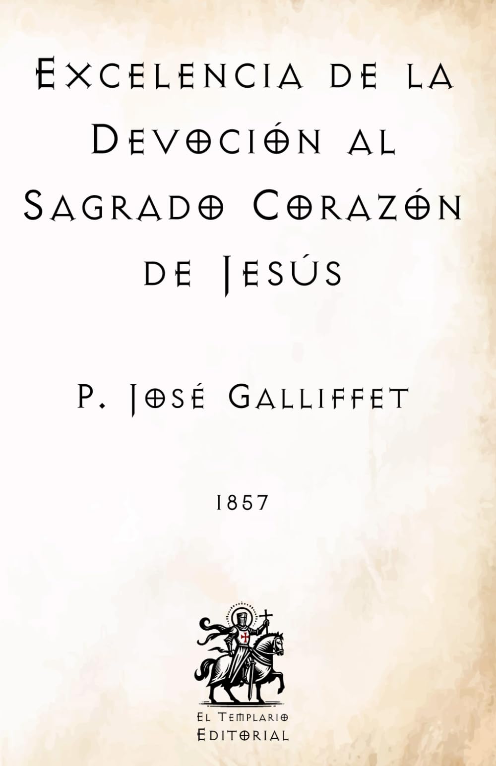 Excelencia de la Devoción al Sagrado Corazón de Jesús: (Facsímil de 1857) (Clásicos Católicos de El Templario Editorial)