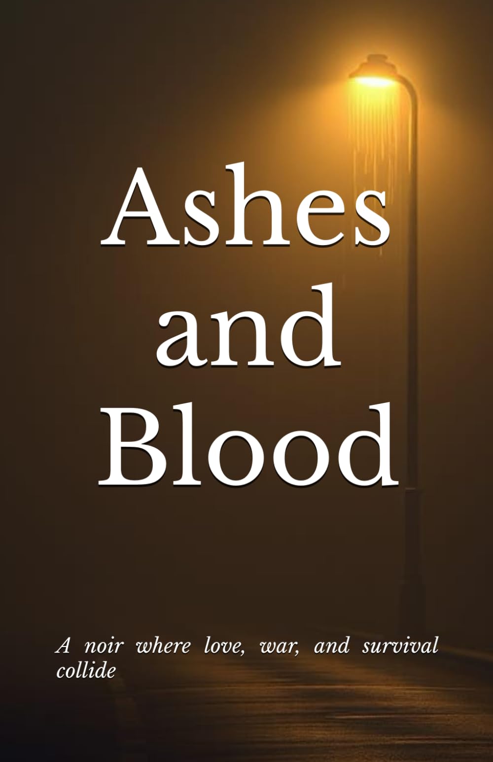 Ashes and Blood: A noir where love, war and survival collide