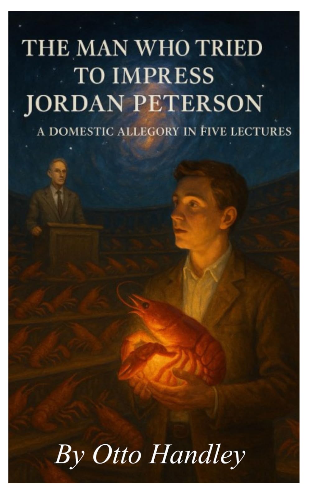 The Man Who Tried to Impress Jordan Peterson: A Domestic Allegory in Five Lectures