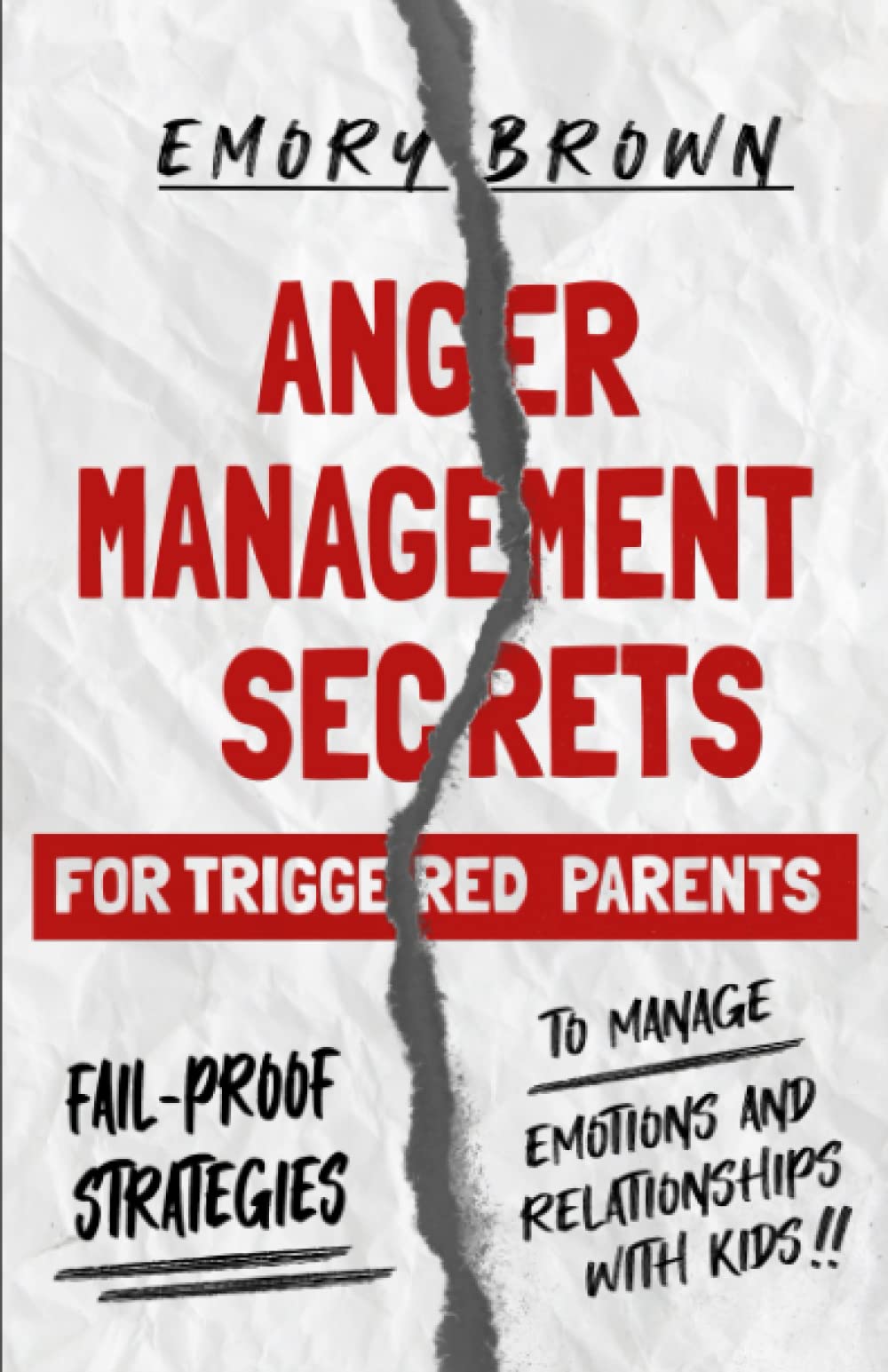 Anger Management Secrets For Triggered Parents: Fail-Proof Strategies To Manage Emotions And Relationships With Kids