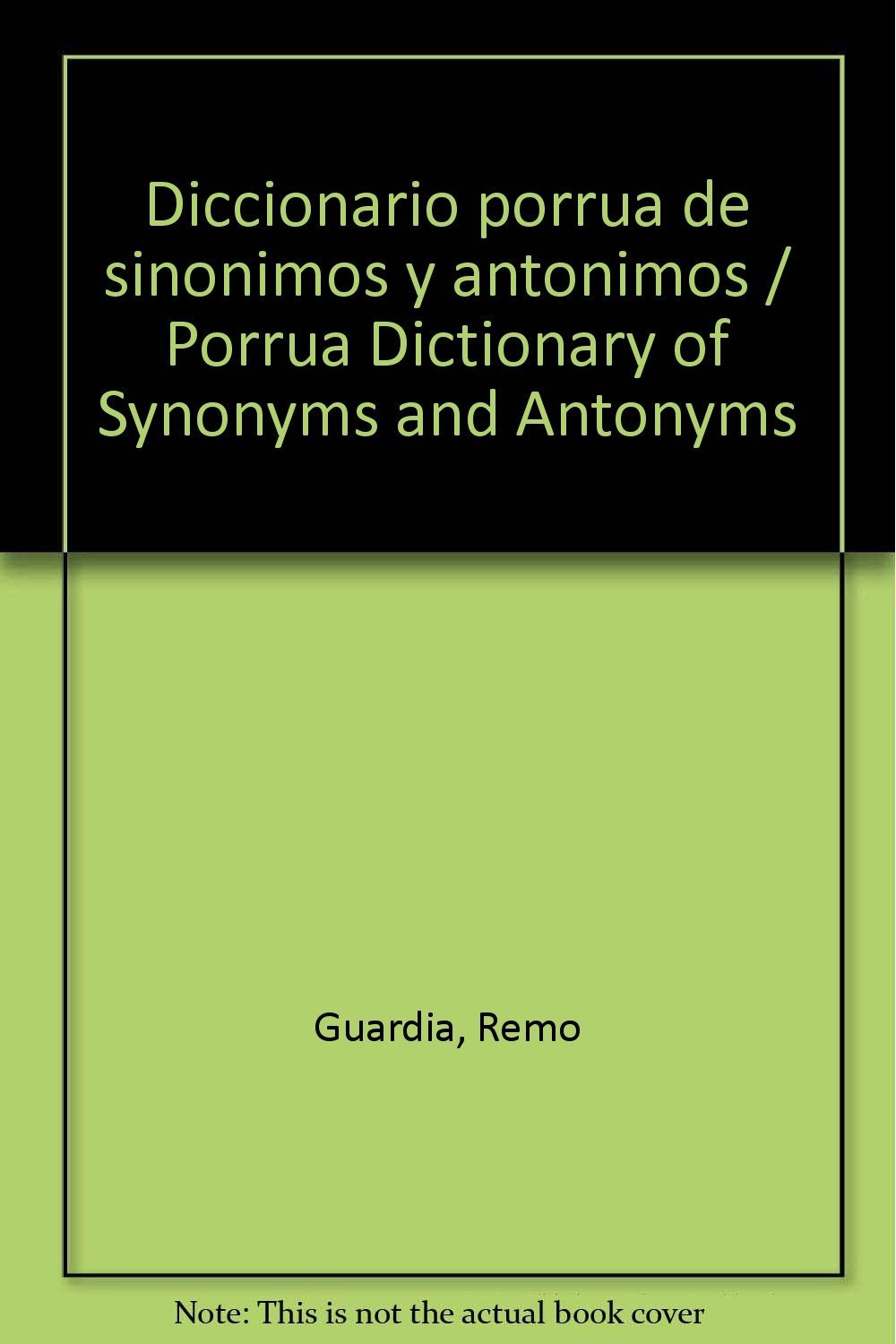 Diccionario porrua de sinonimos y antonimos / Porrua Dictionary of Synonyms and Antonyms