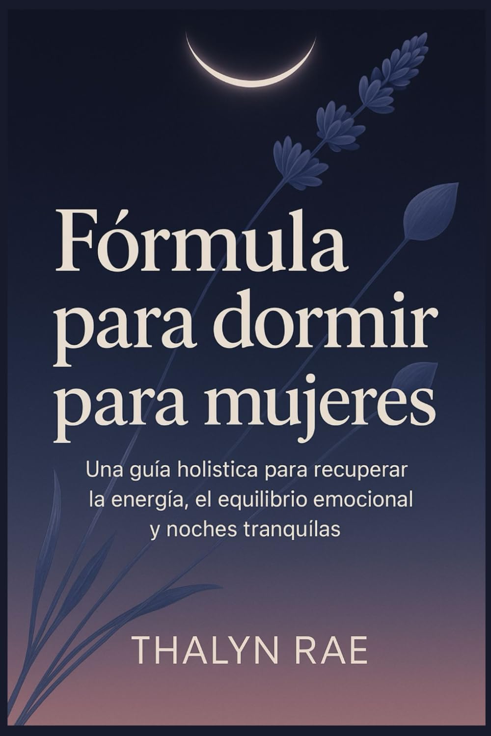 Fórmula para dormir para mujeres: Una guía holística para recuperar la energía, el equilibrio emocional y noches tranquilas.