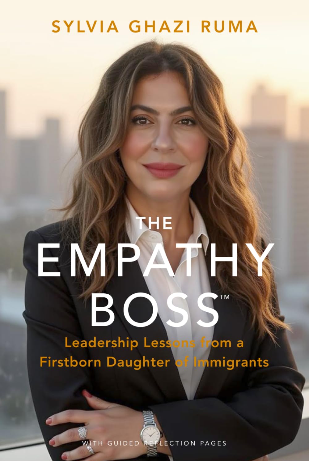 The Empathy Boss™: Leadership Lessons from a Firstborn Daughter of Immigrants