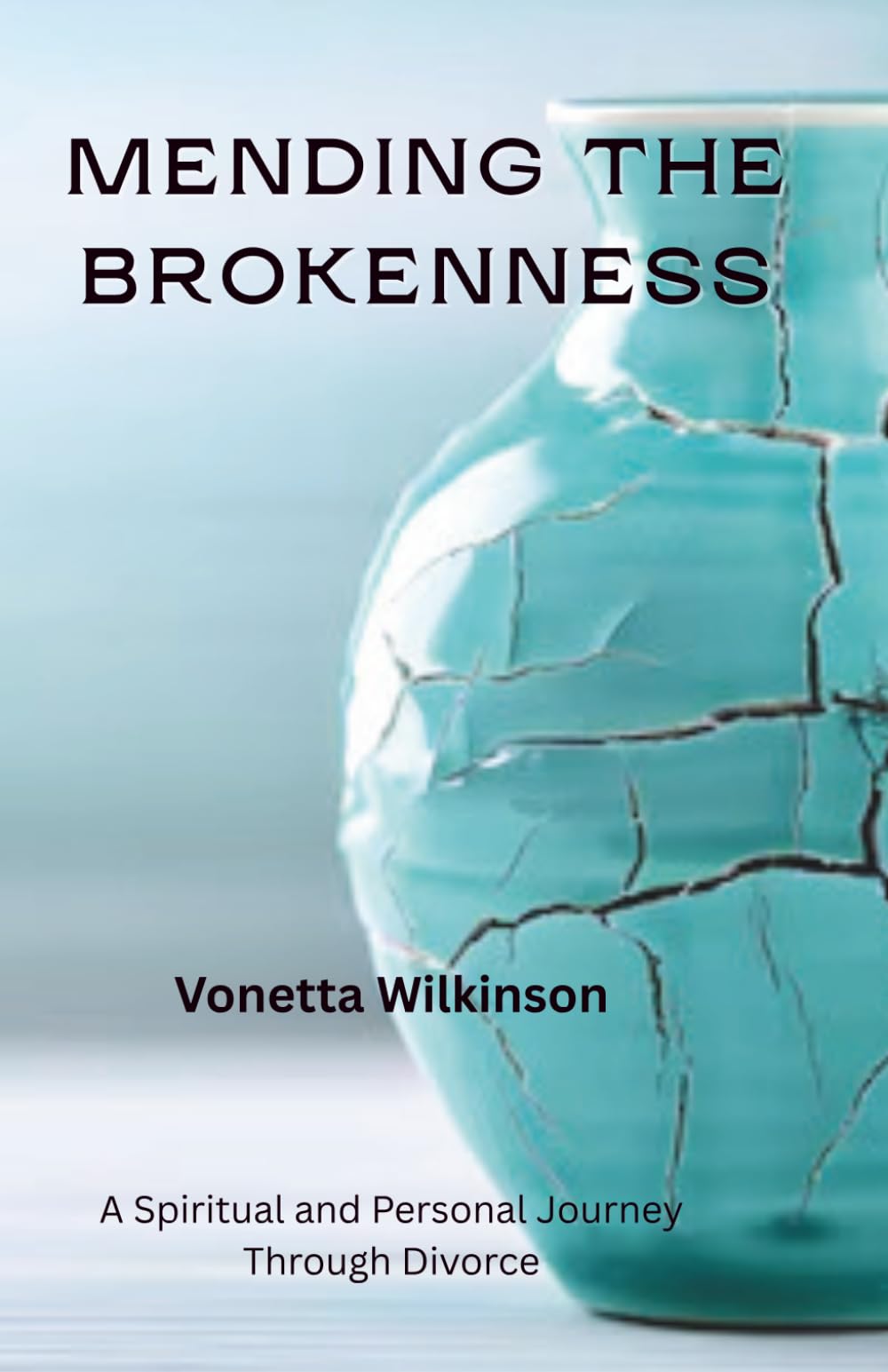 Mending The Brokenness: A Spiritual and Personal Journey Through Divorce