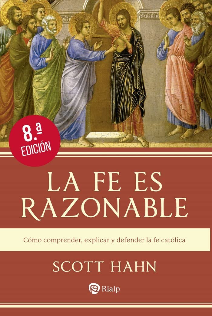 La fe es razonable: Cómo comprender, explicar y defender la fe católica (Religión. Fuera de Colección)