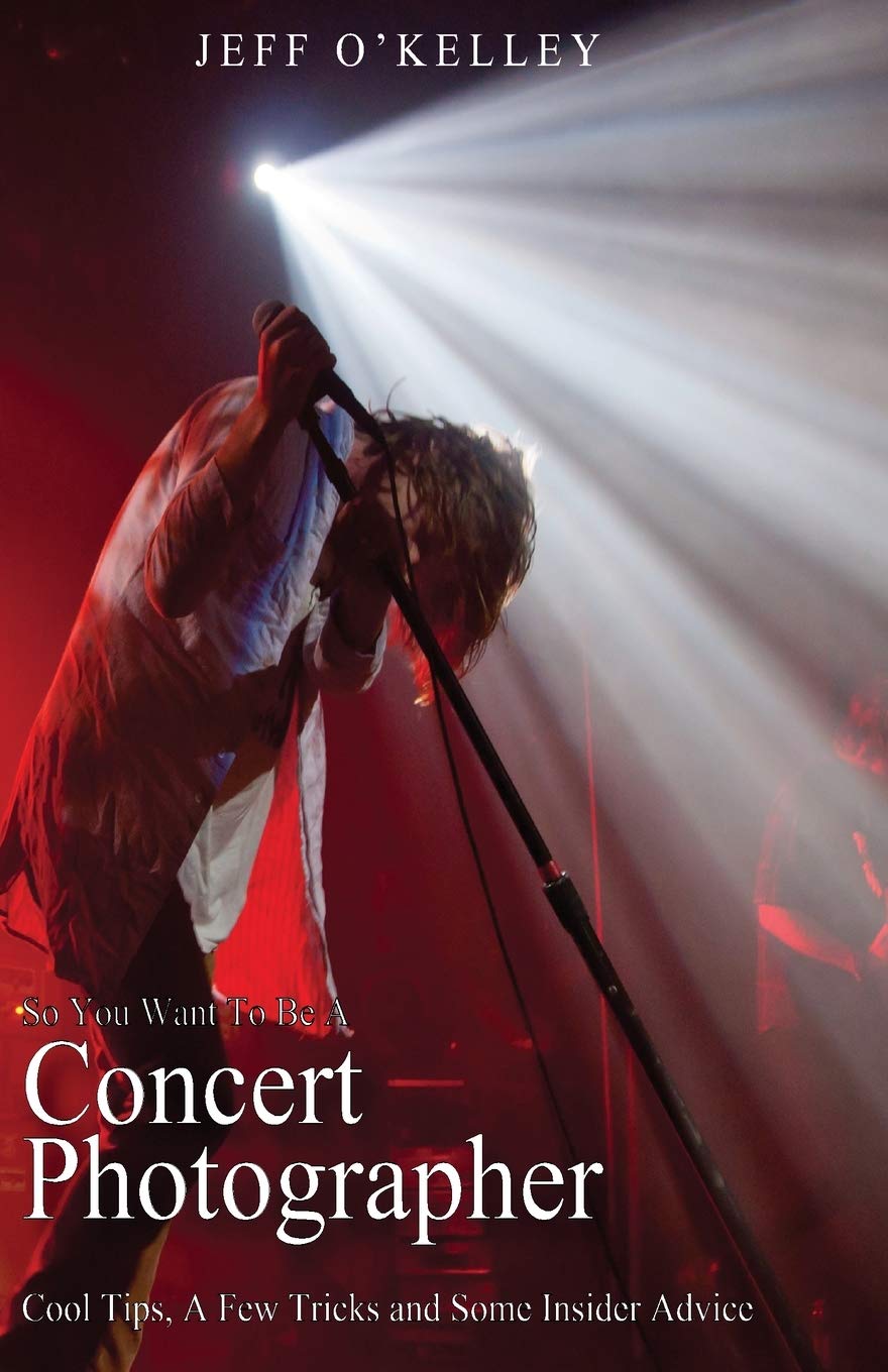 So You Want To Be A Concert Photographer: Cool Tips, A Few Tricks and Some Insider Advice: Volume 1