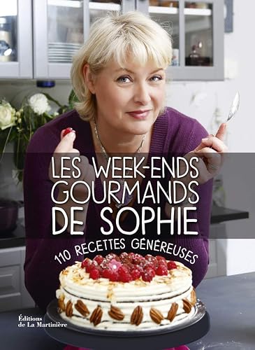 Les Week-ends gourmands de Sophie: 110 recettes généreuses