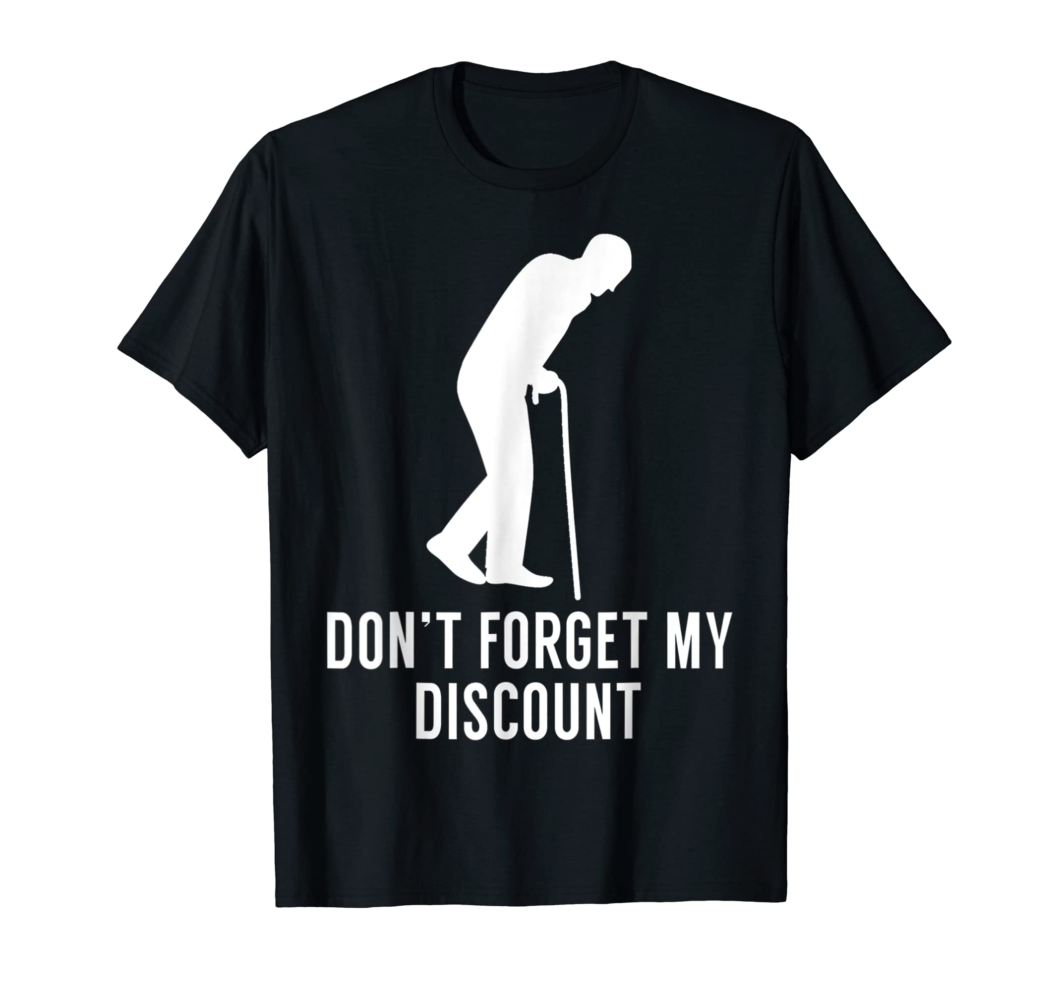 Dont Forget My Discount- Funny Old People T-Shirt Gag Gift T-Shirt