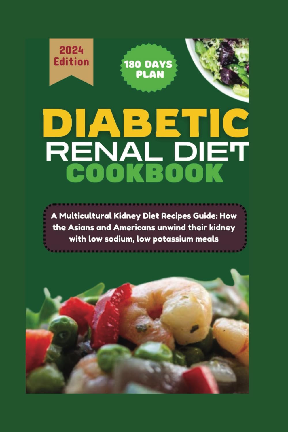 Indian and American Renal Diet Cookbook: A Multicultural Kidney Diet Recipes Guide: How the Asians and Americans unwind their kidney with low sodium, low potassium meals