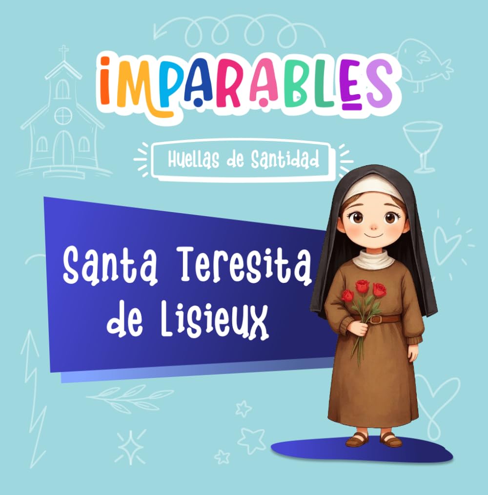 Santa Teresa de Lisieux: La santa del caminito del amor (Imparables - Huellas de santidad)