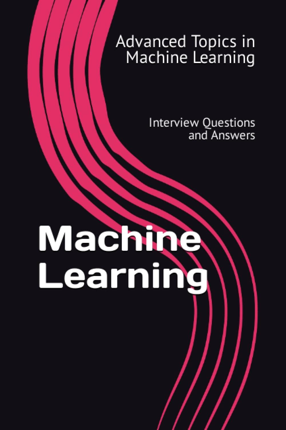 Machine Learning: Interview Questions and Answers (Advanced Topics in Machine Learning)