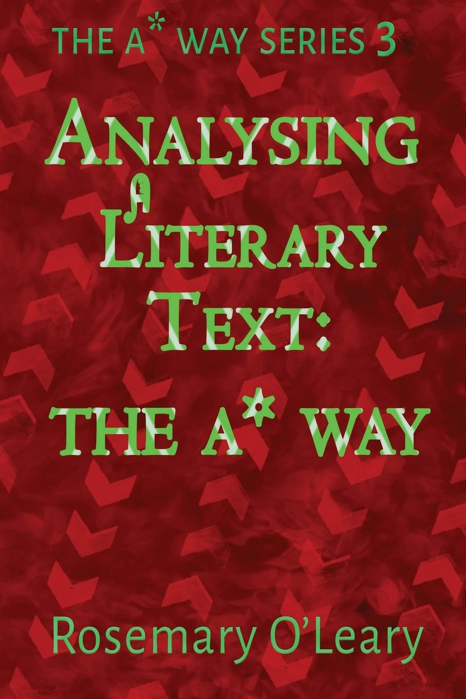 Analysing a Literary Text the A* Way: Volume 3 (The A* Way Series)