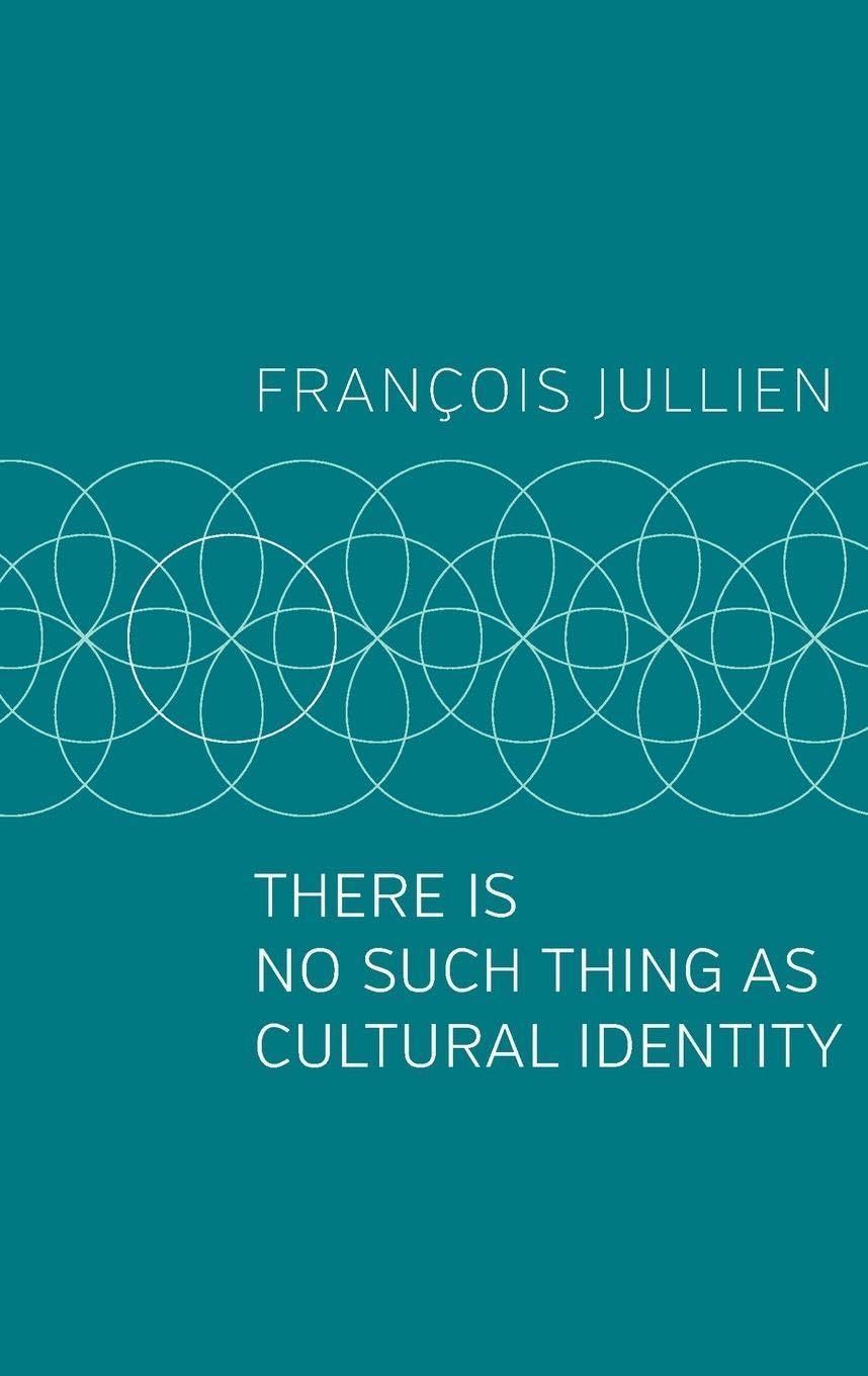 There Is No Such Thing as Cultural Identity by François Jullien (Paperback Book)