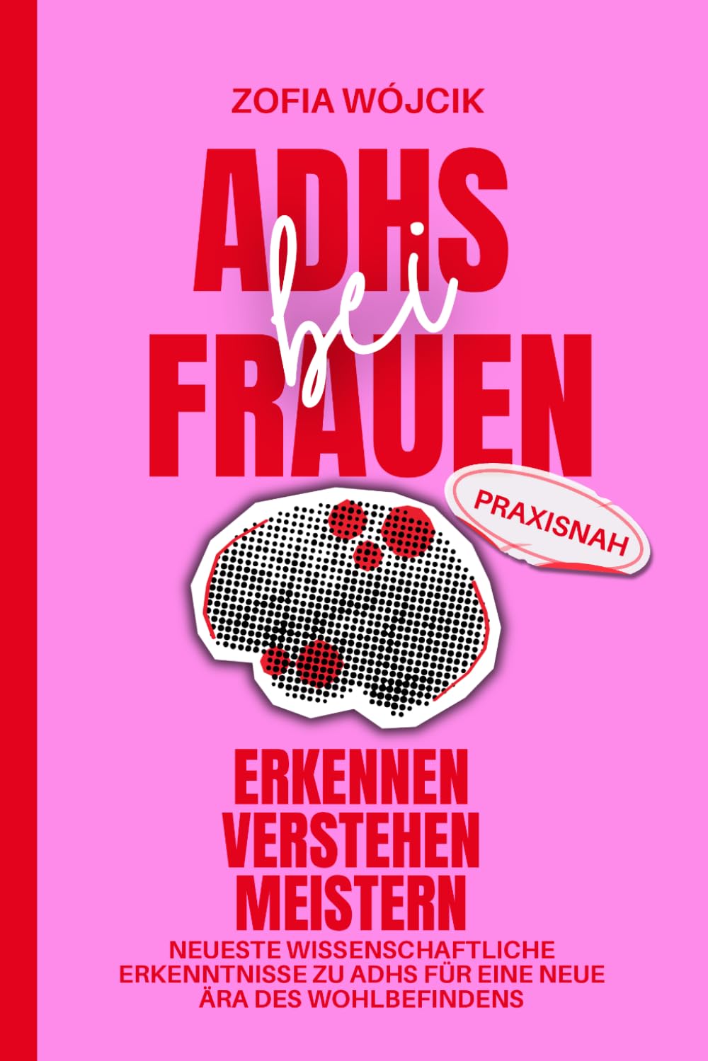 ADHS bei Frauen Erkennen, Verstehen, Meistern: Neueste Wissenschaftliche Erkenntnisse zu ADHS für eine Neue Ära des Wohlbefindens