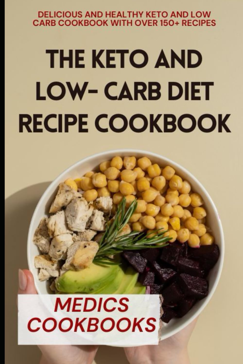 THE KETO AND LOW- CARB DIET RECIPE COOKBOOK: DELICIOUS AND HEALTHY KETO AND LOW CARB COOKBOOK WITH OVER 150+ RECIPES