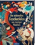 Die schönsten Geschichten von mutigen Mädchen: Kinderbuch ab 5 Jahren, 15 Geschichten aus Klassikern, Sagen und Märchen aus aller Welt