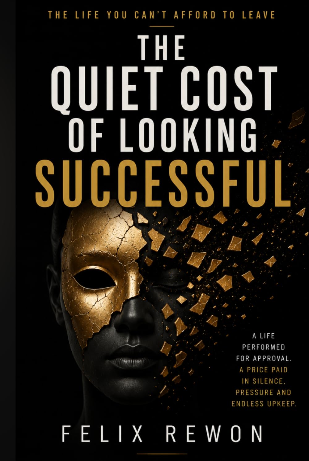 The Quiet Cost of Looking Successful: The Life You Can’t Afford to Leave