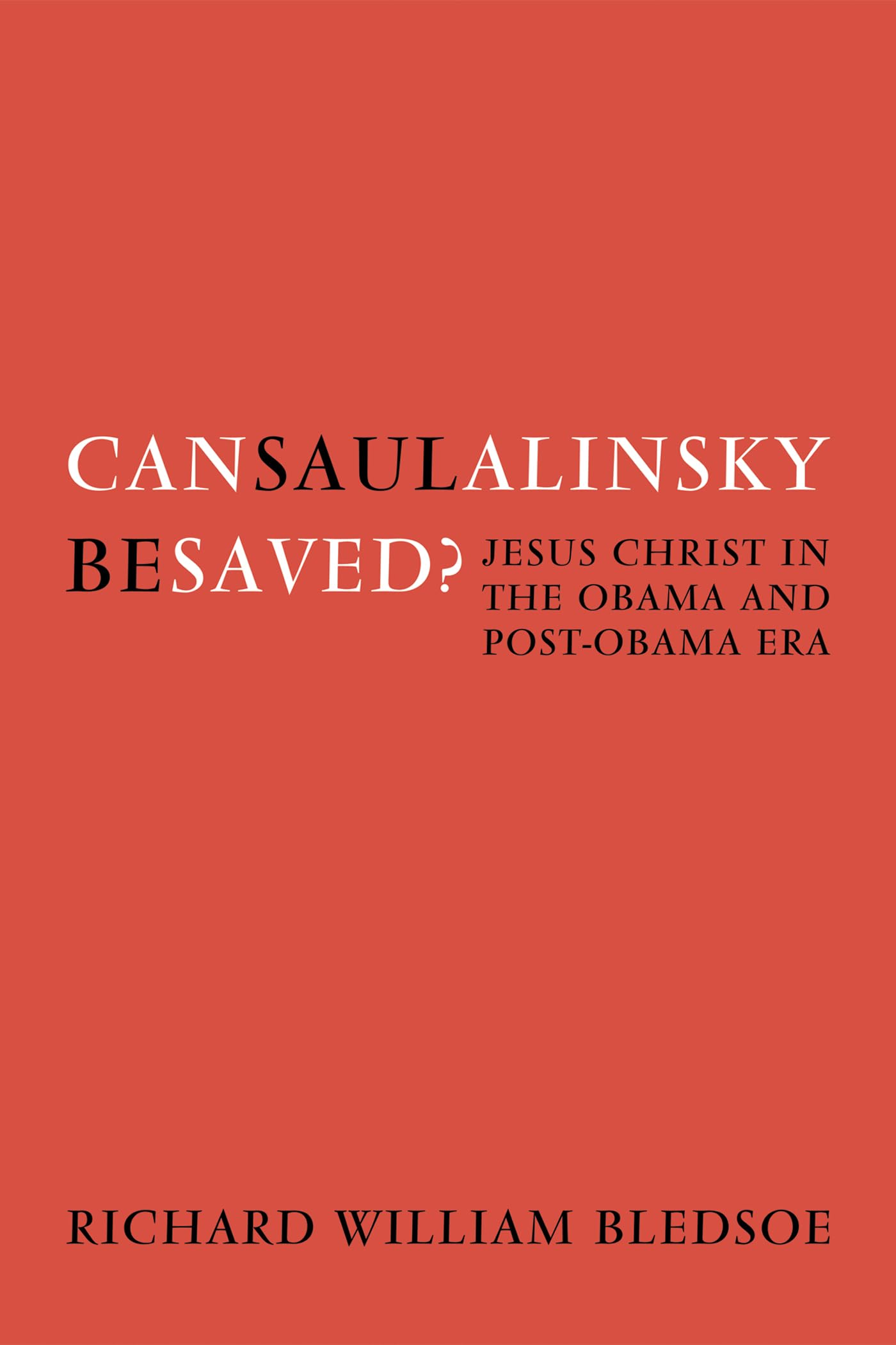 Buy Can Saul Alinsky Be Saved?: Jesus Christ in the Obama and Post-Obama Era — BookShops.in