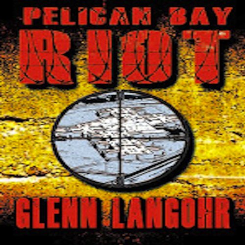 PELICAN BAY RIOT: A True Thriller of Organized Crime and Corruption in ...