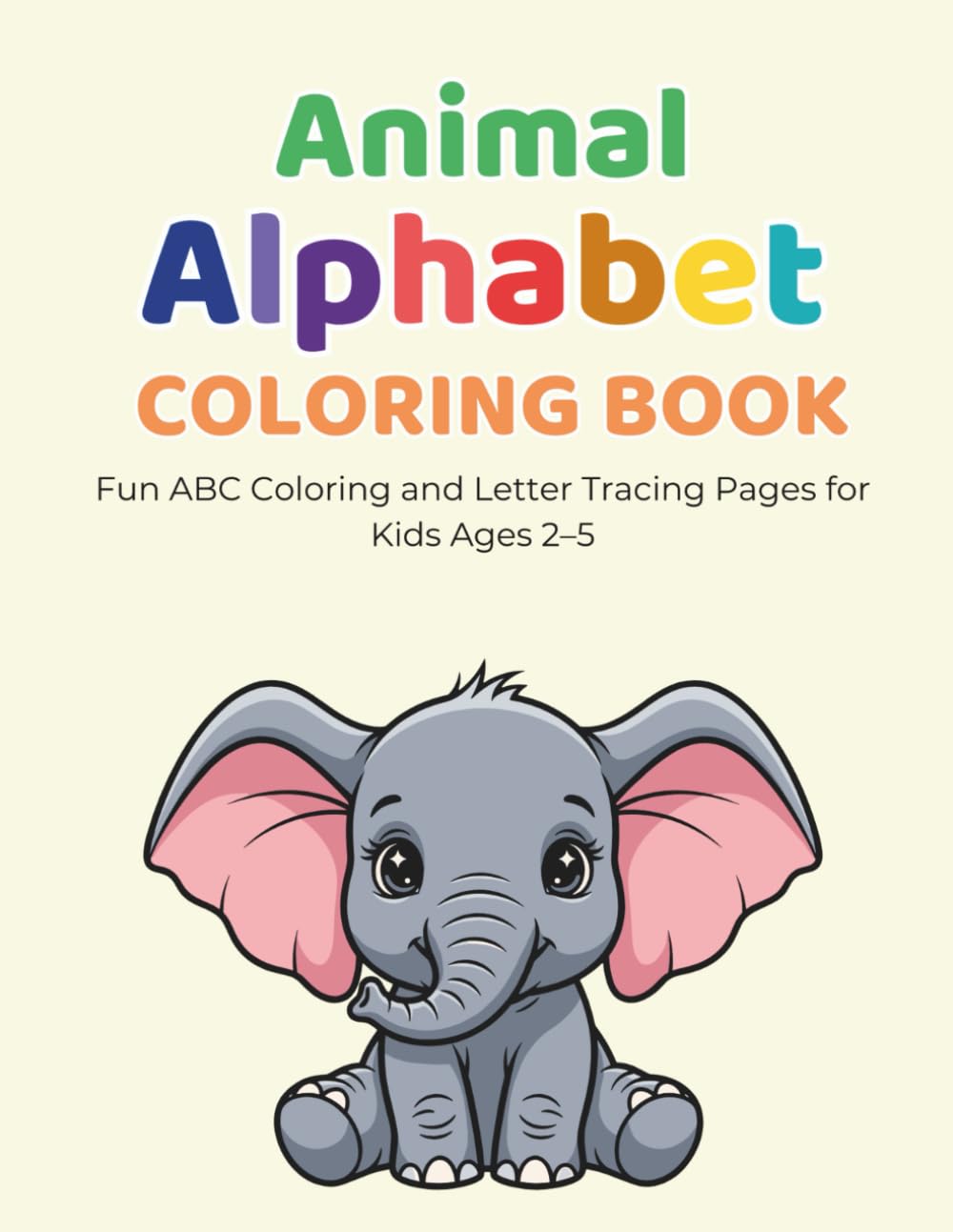Animal Alphabet Coloring Book: Fun ABC Coloring and Letter Tracing Pages for Kids Ages 2–5