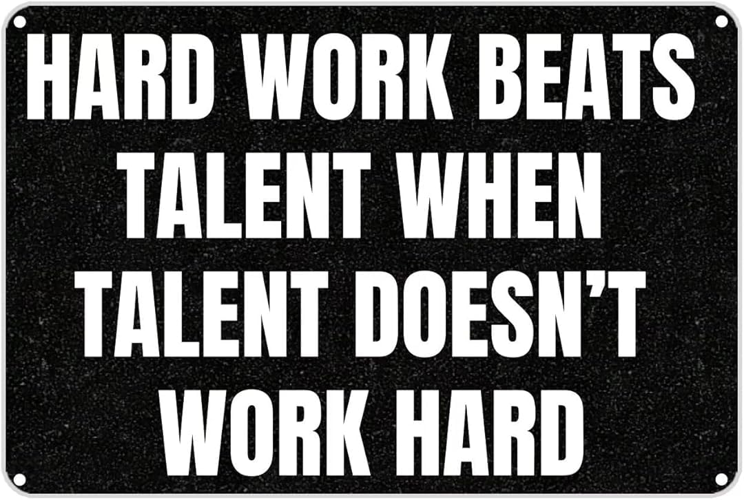 Hard Work Beats Talent When Talent Doesn't Work Hard Tin Sign Retro Art Plaque Wall Decor Funny Gifts for Cafe Home Kitchen Garage Bathroom Farm Garden Bar Metal Posters 8x12 Inch