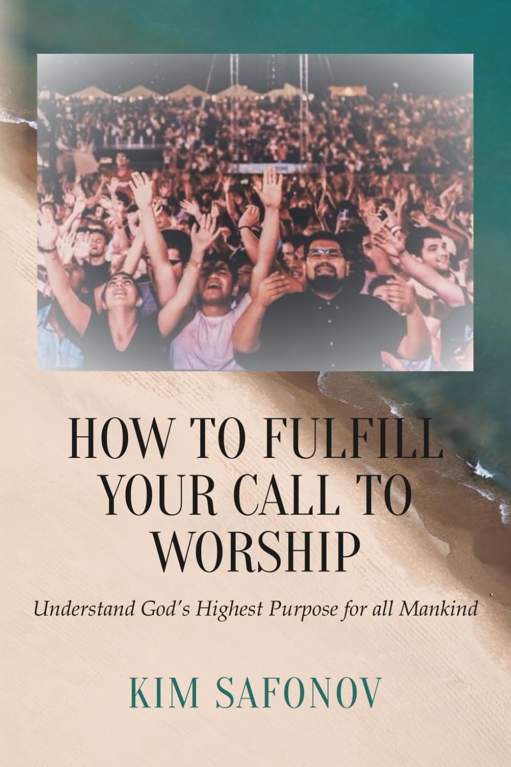 How to Fulfill Your Call to Worship: Understand God's Highest Purpose for all Mankind