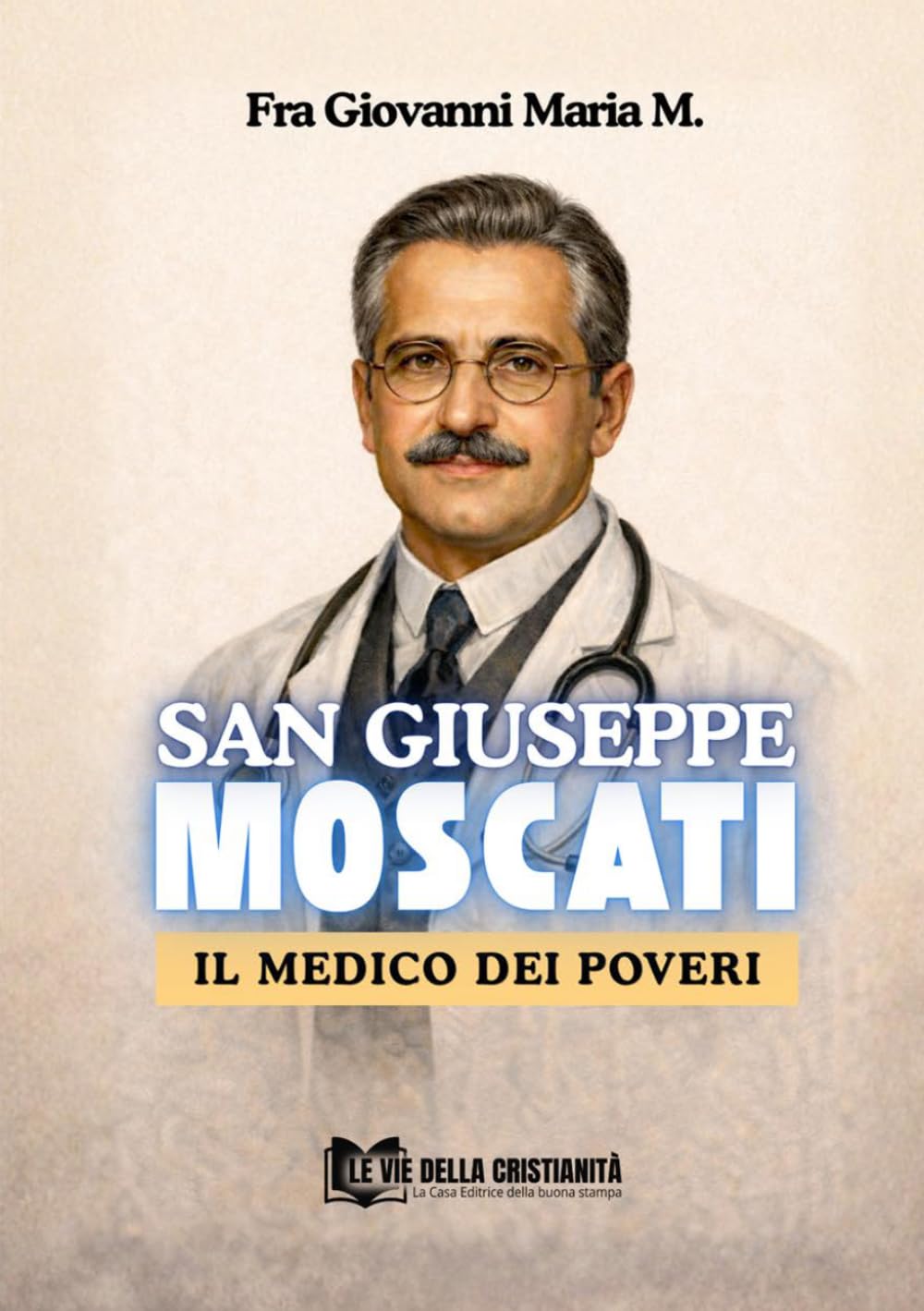 SAN GIUSEPPE MOSCATI: Il Medico dei poveri (Messaggeri di pace)