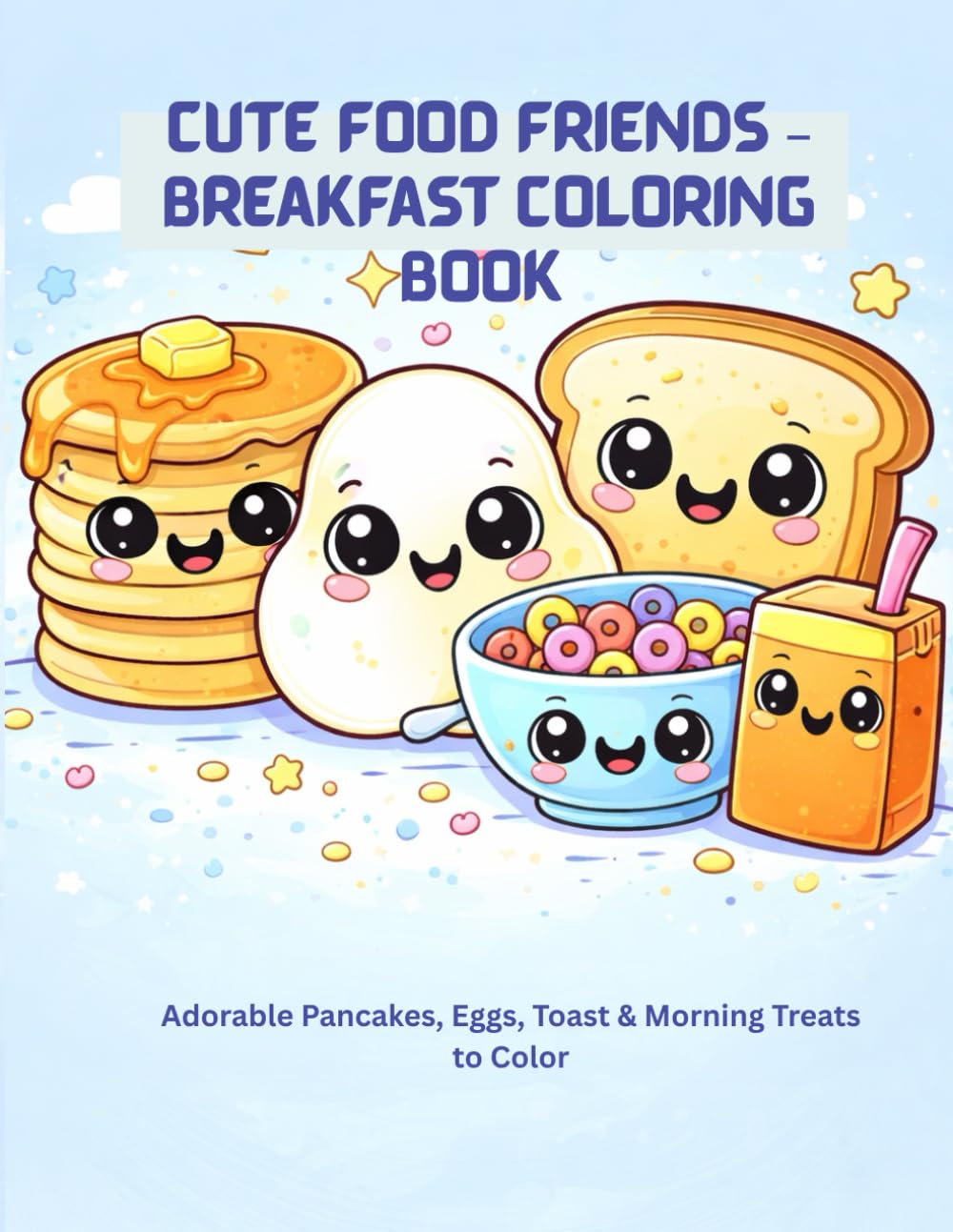 Cute Food Friends – Breakfast Coloring Book for Kids: Adorable Pancakes, Eggs, Toast & Morning Treats to Color