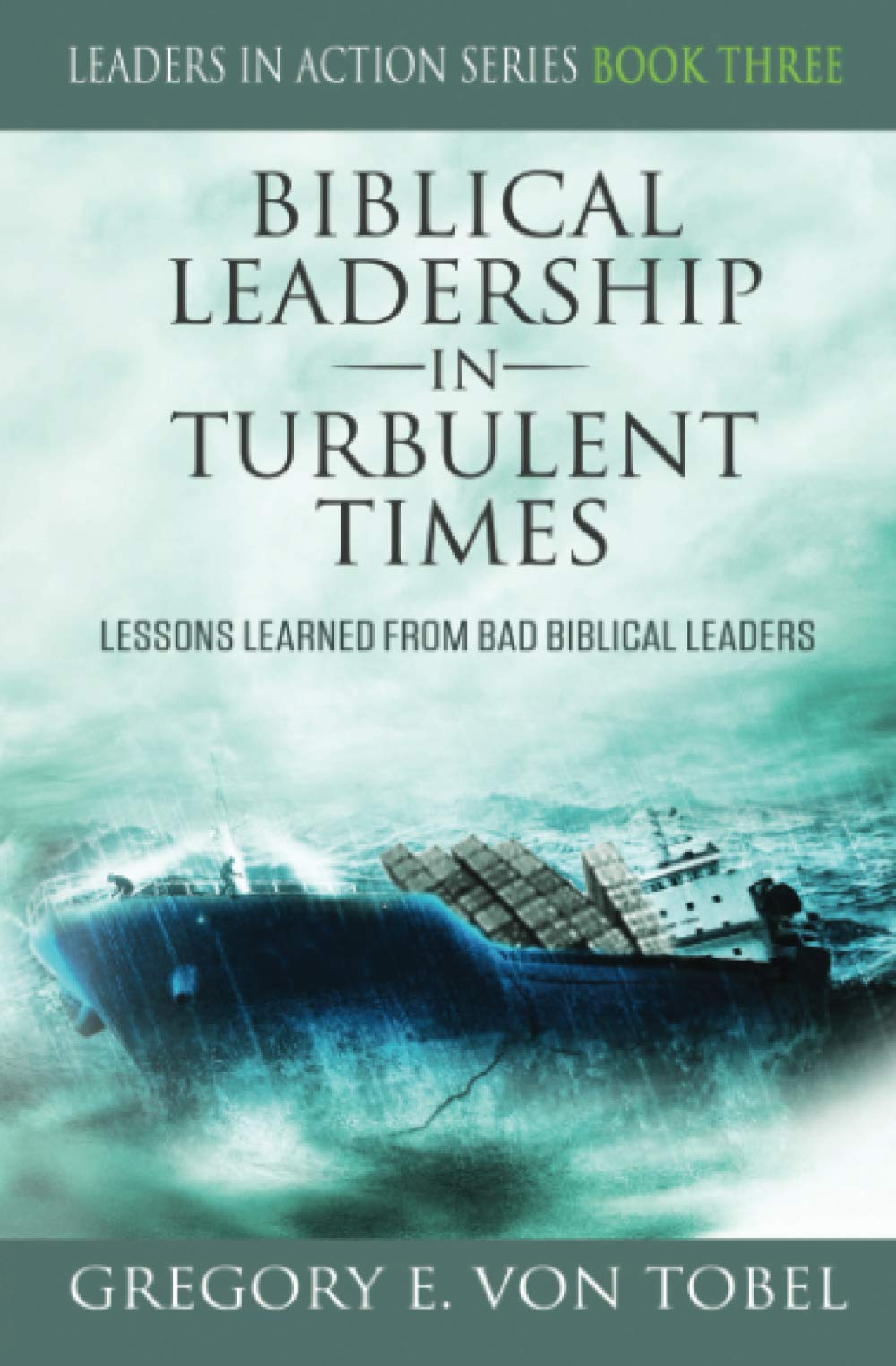 Biblical Leadership in Turbulent Times: Lessons Learned from Bad Biblical Leaders