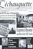  L\'ECHAUGUETTE - N°17 - mars-avril-mai 2011 / Bayonne sous l\'Occupation - Bayonne au moment du débarquement des alliés / La presse a Bayonne au débutdu XXe siecle / Diane d\'Andaoins, la belle corisande etc...