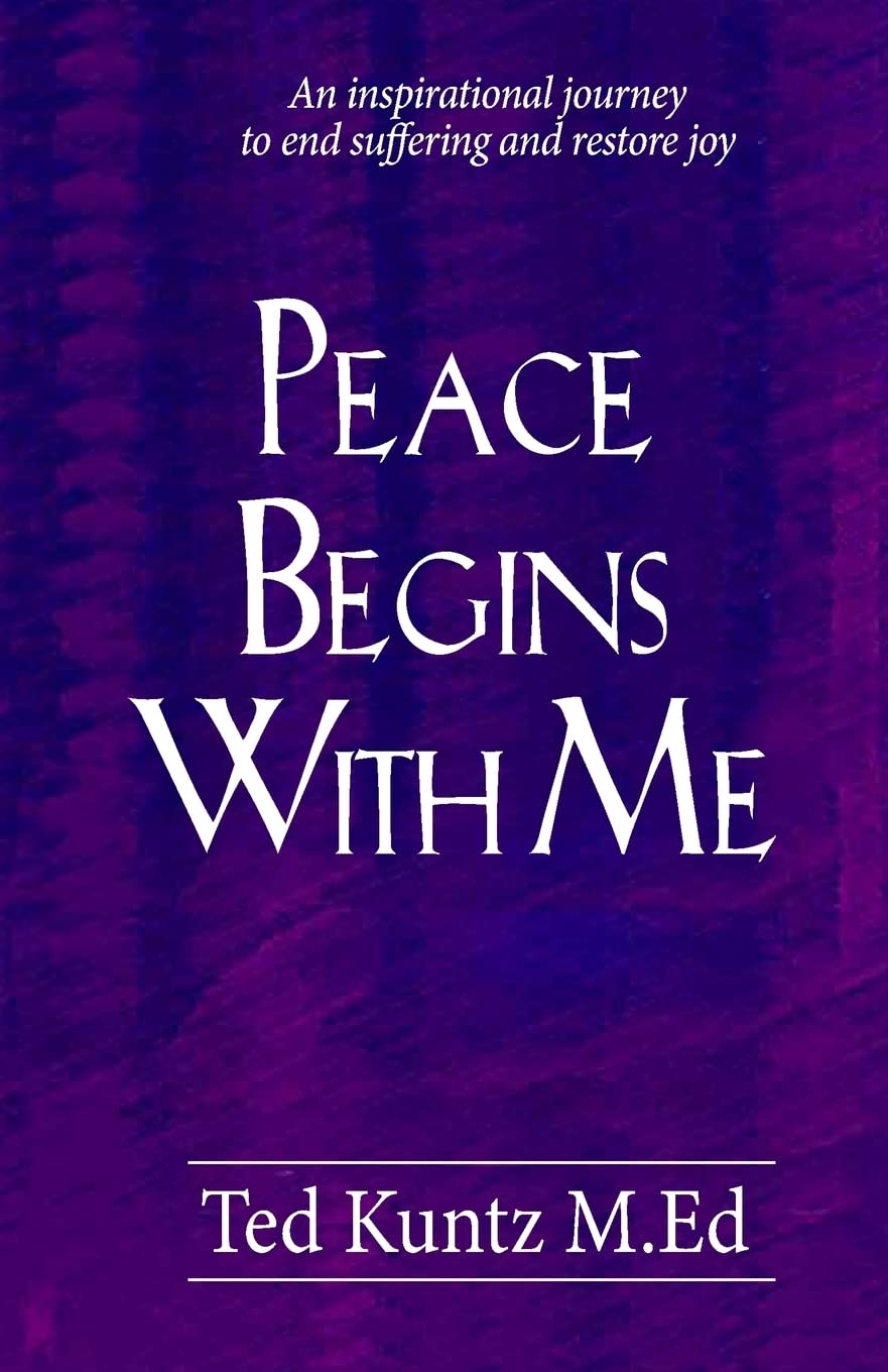 Peace Begins With Me: An Inspirational Journey to End Suffering and Restore Joy