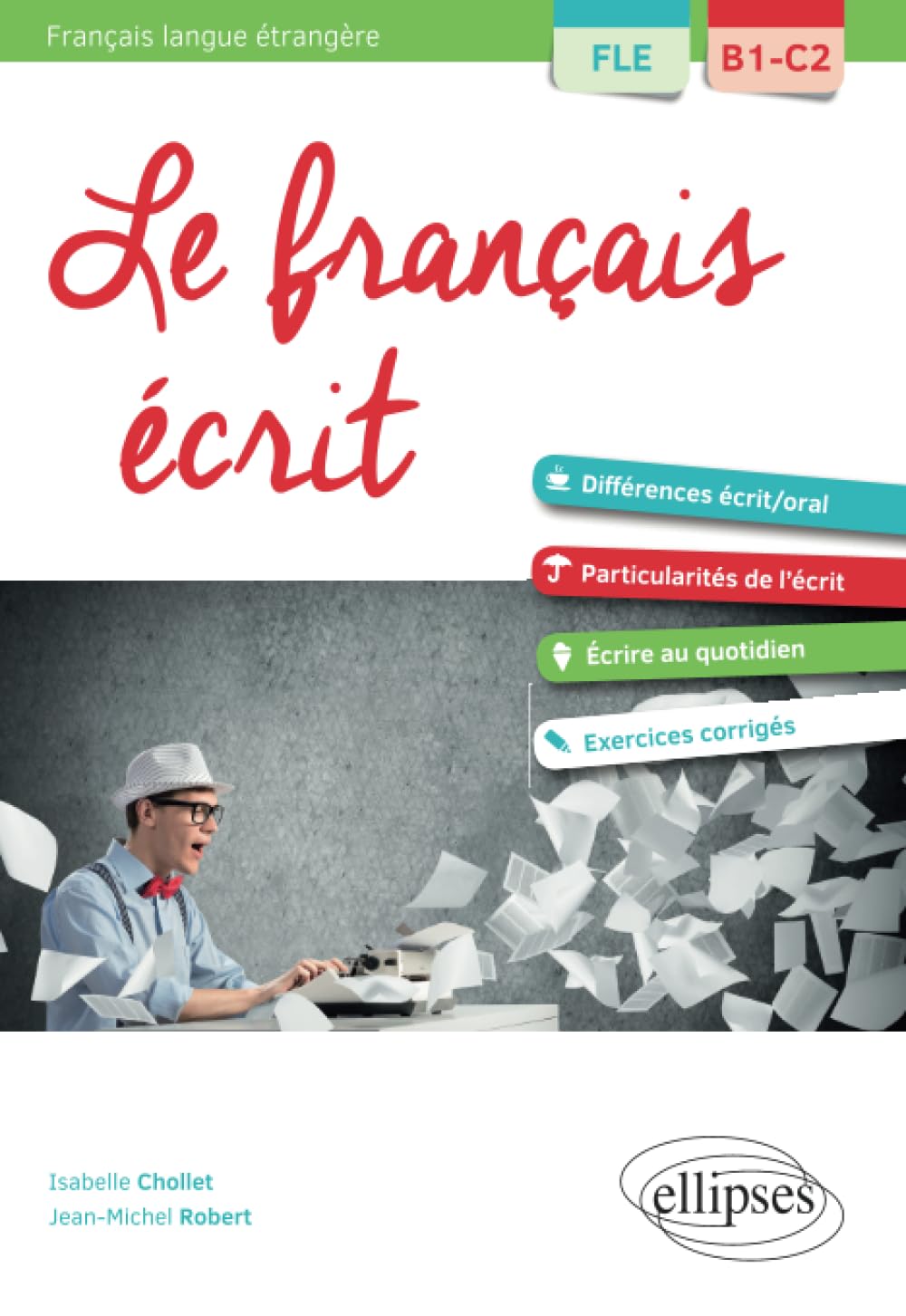 FLE (Français langue étrangère). Le français écrit. Vocabulaire, grammaire, exercices corrigés [B1-C2]