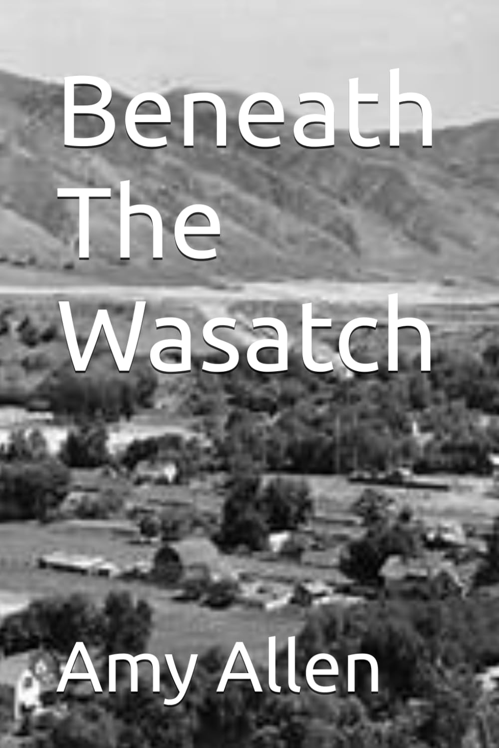 Beneath The Wasatch: 1 (Cache Valley Utah)