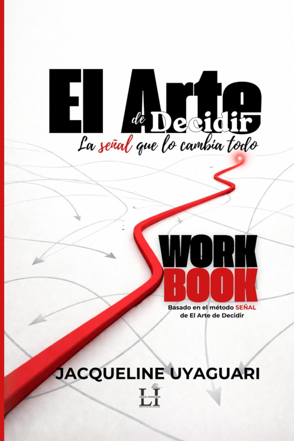 El Arte de Decidir. WorkBook: Basado en el método SEÑAL de El Arte de Decidir.