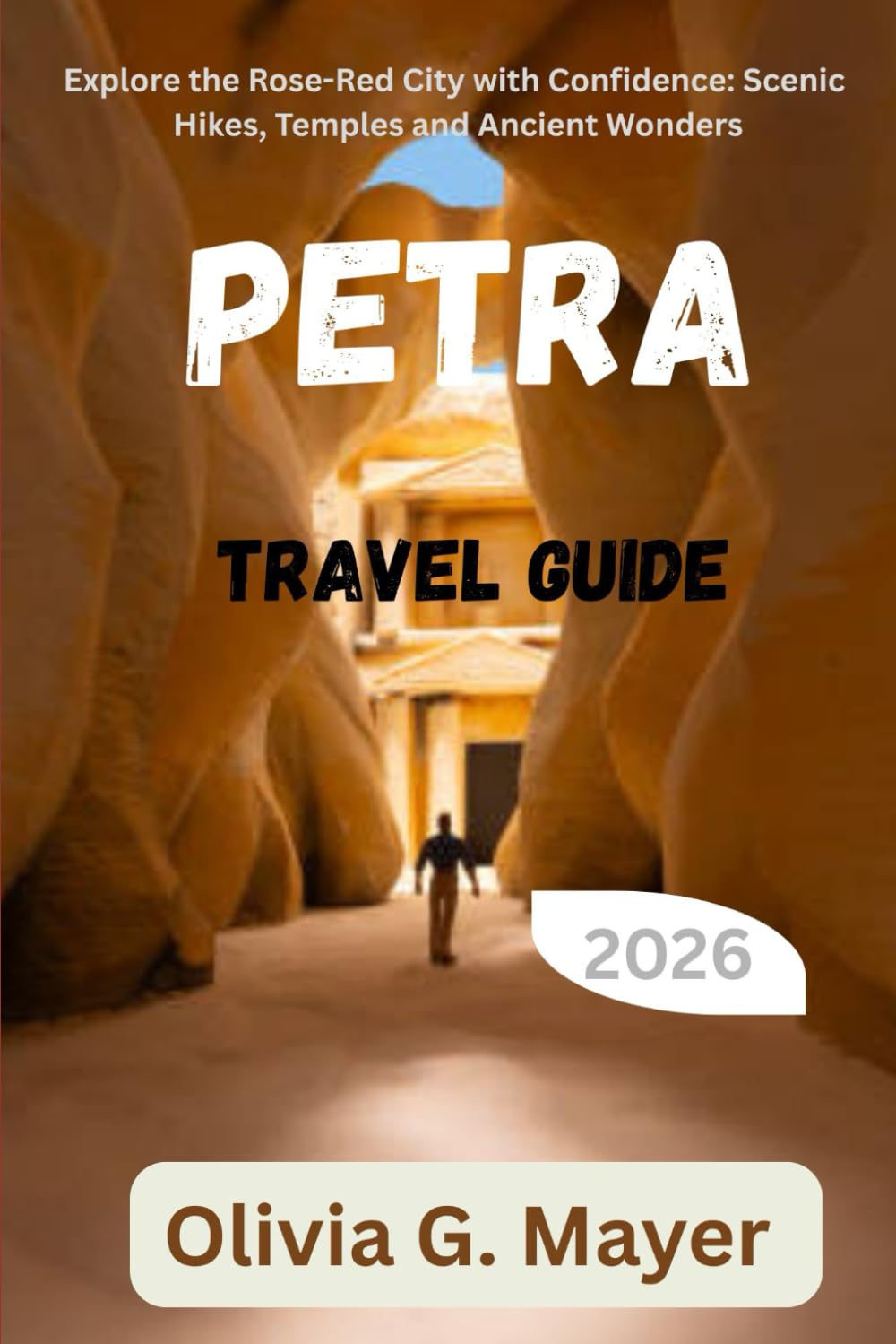 Petra Travel Guide 2026: Explore the Rose-Red City with Confidence: Scenic Hikes, Temples and Ancient Wonders (Journeys Across Global Horizons: ... culture, & adventure in each destination)