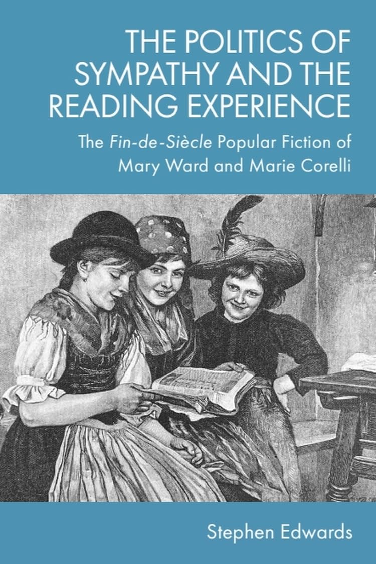 The Politics of Sympathy and the Reading Experience: The Fin-de-Siècle Popular Fiction of Mary Ward and Marie Corelli