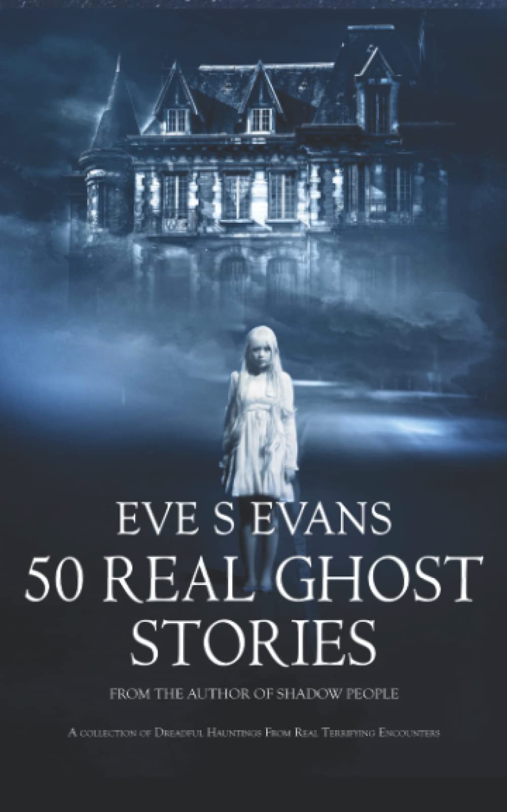 50 Real Ghost Stories: A Collection of Dreadful Hauntings From Real Terrifying Encounters (True Ghost Stories: Real Hauntings)