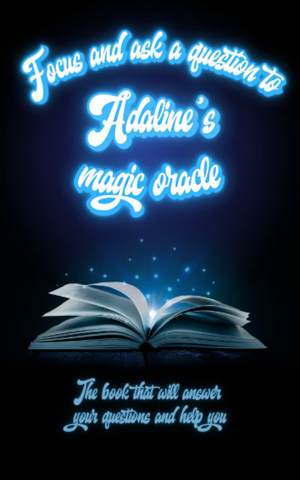 Focus and ask a question to Adaline's magic oracle: The book that will answer your questions and help you