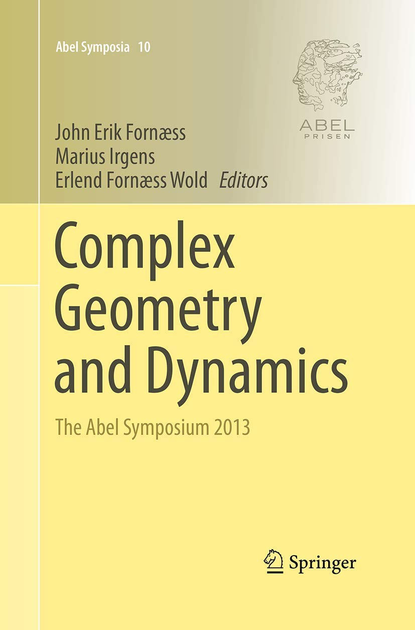 Complex Geometry and Dynamics: The Abel Symposium 2013 (Abel Symposia, Band 10)